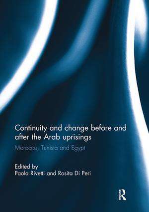 Continuity and change before and after the Arab uprisings: Morocco, Tunisia, and Egypt de Paola Rivetti