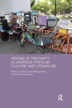 Visions of Precarity in Japanese Popular Culture and Literature de Kristina Iwata-Weickgenannt