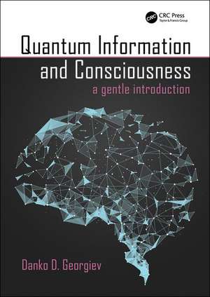 Quantum Information and Consciousness: A Gentle Introduction de Danko D. Georgiev