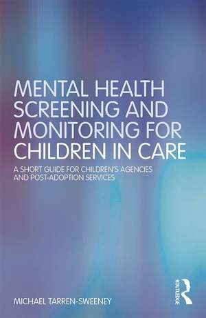 Mental Health Screening and Monitoring for Children in Care: A Short Guide for Children's Agencies and Post-adoption Services de Michael Tarren-Sweeney