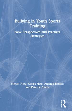 Bullying in Youth Sports Training: New perspectives and practical strategies de Miguel Nery