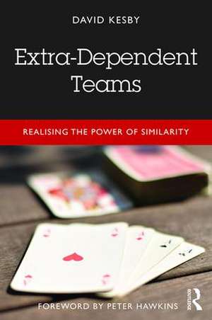 Extra-Dependent Teams: Realising the Power of Similarity de David Kesby