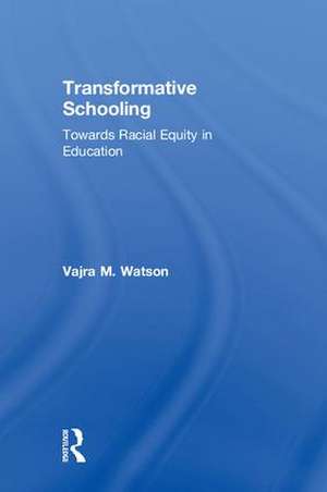 Transformative Schooling: Towards Racial Equity in Education de Vajra M. Watson