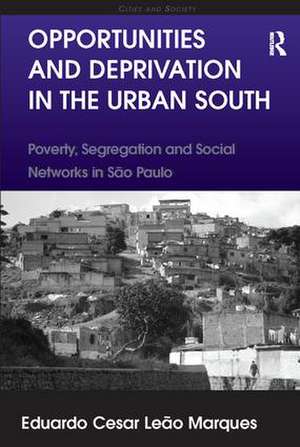 Opportunities and Deprivation in the Urban South: Poverty, Segregation and Social Networks in São Paulo de Eduardo Cesar Leão Marques