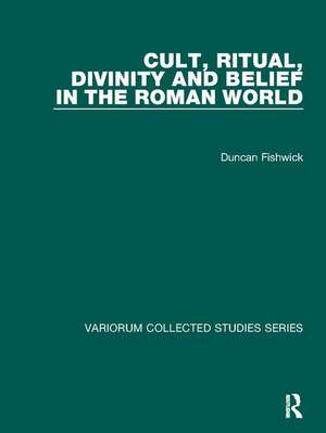 Cult, Ritual, Divinity and Belief in the Roman World de Duncan Fishwick