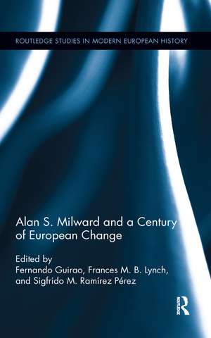 Alan S. Milward and a Century of European Change de Fernando Guirao