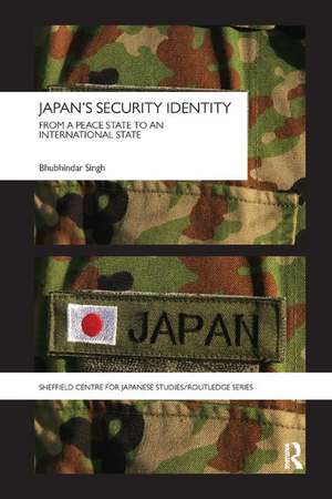 Japan's Security Identity: From a Peace-State to an International-State de Bhubhindar Singh