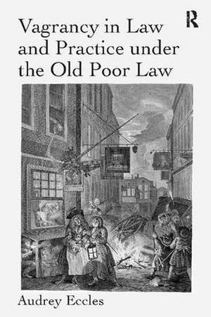 Vagrancy in Law and Practice under the Old Poor Law de Audrey Eccles