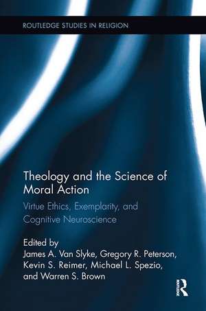 Theology and the Science of Moral Action: Virtue Ethics, Exemplarity, and Cognitive Neuroscience de James A. Van Slyke