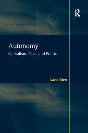 Autonomy: Capitalism, Class and Politics de David Eden