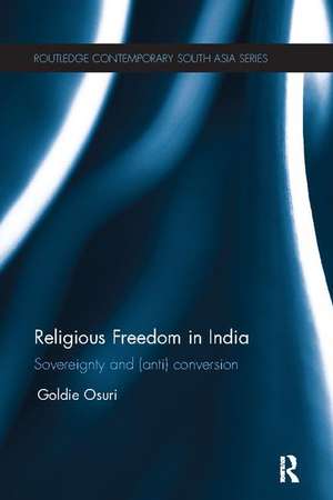 Religious Freedom in India: Sovereignty and (Anti) Conversion de Goldie Osuri