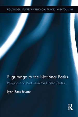 Pilgrimage to the National Parks: Religion and Nature in the United States de Lynn Ross-Bryant