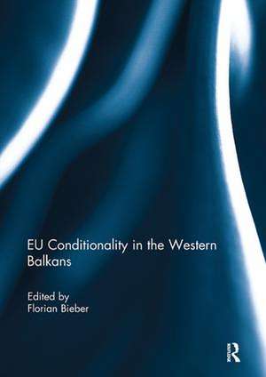 EU Conditionality in the Western Balkans de Florian Bieber