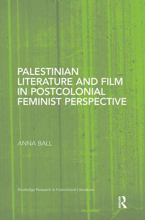 Palestinian Literature and Film in Postcolonial Feminist Perspective de Anna Ball