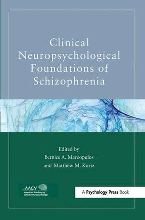 Clinical Neuropsychological Foundations of Schizophrenia de Bernice A. Marcopulos