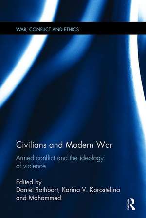 Civilians and Modern War: Armed Conflict and the Ideology of Violence de Daniel Rothbart