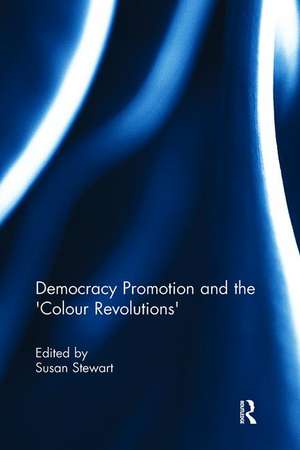 Democracy Promotion and the 'Colour Revolutions' de Susan Stewart