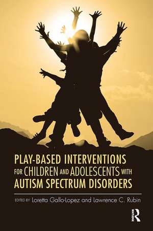 Play-Based Interventions for Children and Adolescents with Autism Spectrum Disorders de Loretta Gallo-Lopez