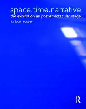 space.time.narrative: the exhibition as post-spectacular stage de Frank den Oudsten