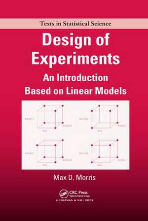 Design of Experiments: An Introduction Based on Linear Models de Max Morris