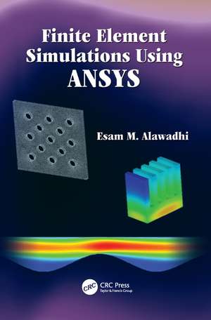 Finite Element Simulations Using ANSYS de Esam M. Alawadhi