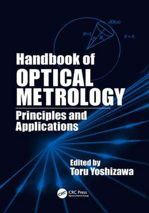 Handbook of Optical Metrology: Principles and Applications de Toru Yoshizawa