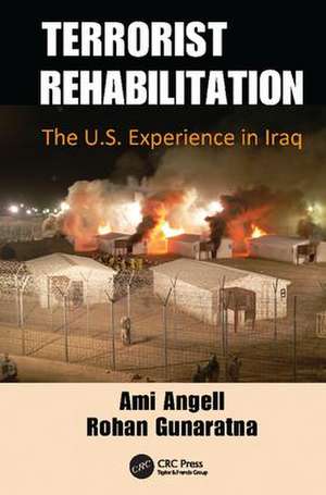 Terrorist Rehabilitation: The U.S. Experience in Iraq de Ami Angell