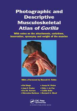 Photographic and Descriptive Musculoskeletal Atlas of Gorilla: With Notes on the Attachments, Variations, Innervation, Synonymy and Weight of the Muscles de Rui Diogo