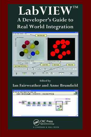 LabVIEW: A Developer's Guide to Real World Integration de Ian Fairweather