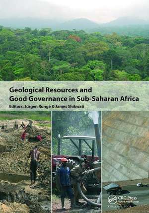 Geological Resources and Good Governance in Sub-Saharan Africa: Holistic Approaches to Transparency and Sustainable Development in the Extractive Sector de Jürgen Runge