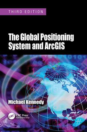 The Global Positioning System and ArcGIS de Michael Kennedy