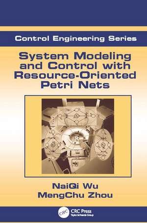 System Modeling and Control with Resource-Oriented Petri Nets de MengChu Zhou