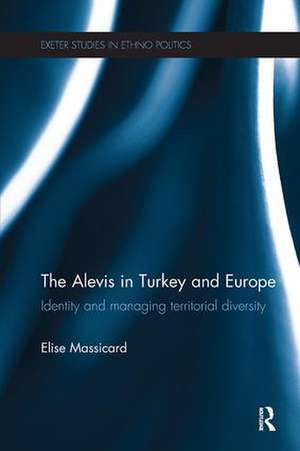 The Alevis in Turkey and Europe: Identity and Managing Territorial Diversity de Elise Massicard