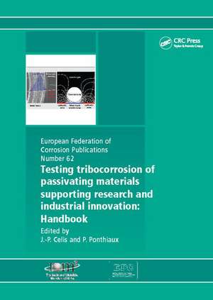 Testing Tribocorrosion of Passivating Materials Supporting Research and Industrial Innovation: A Handbook de Jean-Pierre Celis