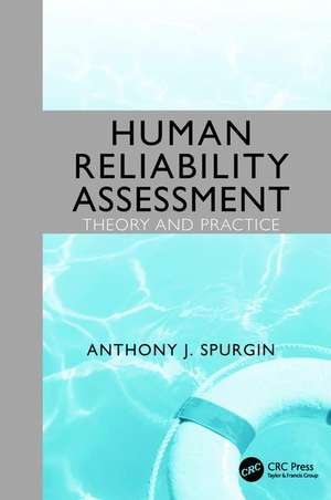 Human Reliability Assessment Theory and Practice de Anthony J. Spurgin