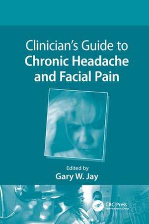 Clinician’s Guide to Chronic Headache and Facial Pain de Gary W. Jay