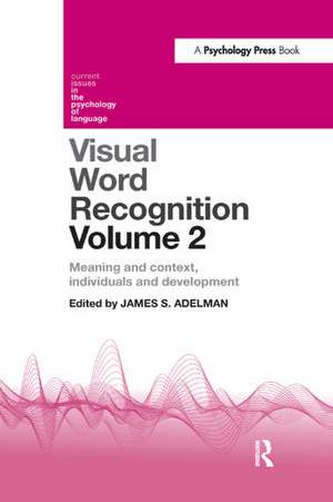 Visual Word Recognition Volume 2: Meaning and Context, Individuals and Development de James Adelman