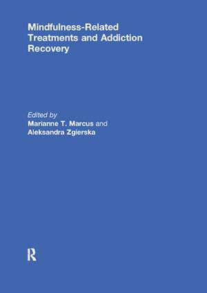 Mindfulness-Related Treatments and Addiction Recovery de Marianne Marcus