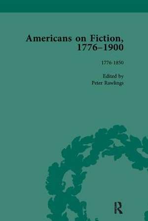 Americans on Fiction, 1776-1900 Volume 1 de Peter Rawlings