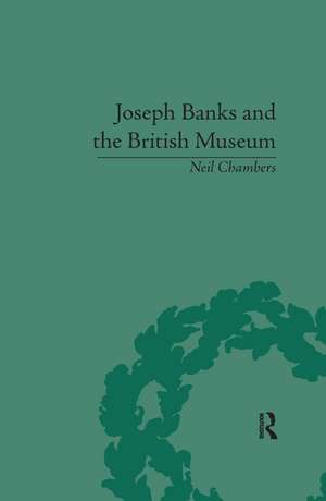 Joseph Banks and the British Museum: The World of Collecting, 1770-1830 de Neil Chambers