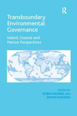 Transboundary Environmental Governance: Inland, Coastal and Marine Perspectives de Simon Marsden