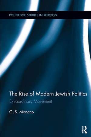 The Rise of Modern Jewish Politics: Extraordinary Movement de C. S. Monaco