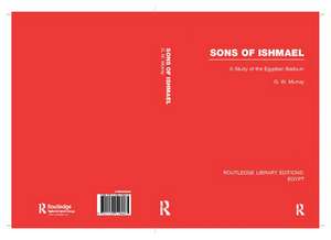 Sons of Ishmael (RLE Egypt): A Study of the Egyptian Bedouin de G. W. Murray