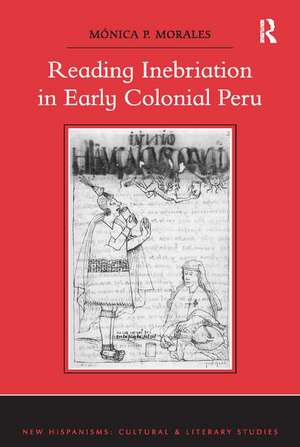 Reading Inebriation in Early Colonial Peru de Mónica P. Morales