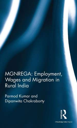 MGNREGA: Employment, Wages and Migration in Rural India de Parmod Kumar