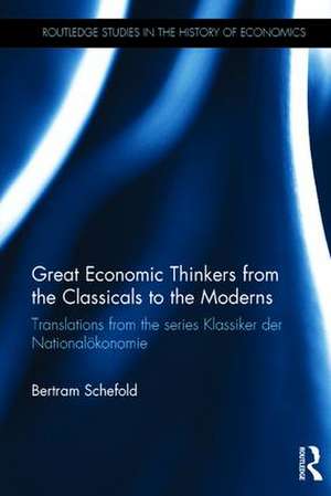 Great Economic Thinkers from the Classicals to the Moderns: Translations from the series Klassiker der Nationalökonomie de Bertram Schefold