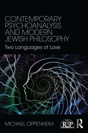 Contemporary Psychoanalysis and Modern Jewish Philosophy: Two Languages of Love de Michael Oppenheim