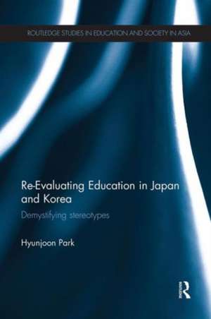 Re-Evaluating Education in Japan and Korea: De-mystifying Stereotypes de Hyunjoon Park