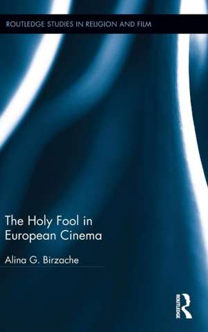 The Holy Fool in European Cinema de Alina G. Birzache