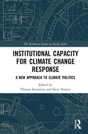 Institutional Capacity for Climate Change Response: A New Approach to Climate Politics de Theresa Scavenius